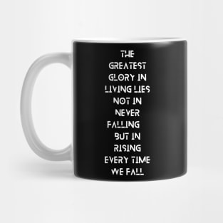 The Greatest Glory in Living Lies Not in Never Falling, But in Rising Every Time We Fall, a Positive Life Motivation quote Mug